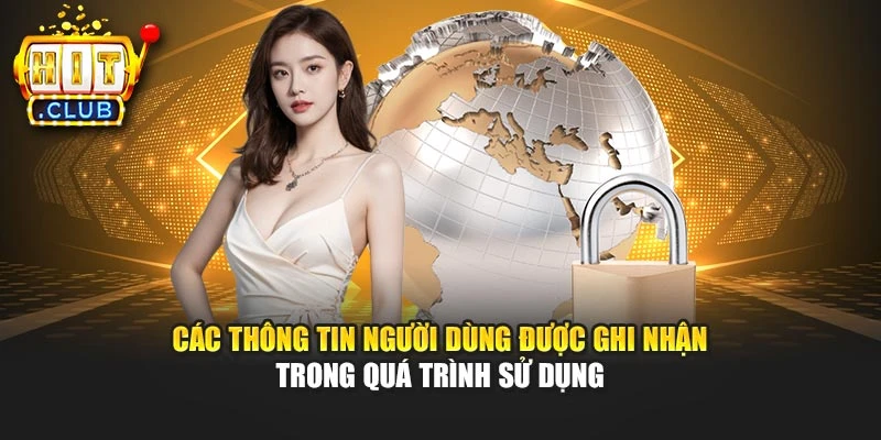 Các thông tin người dùng được ghi nhận trong quá trình sử dụng